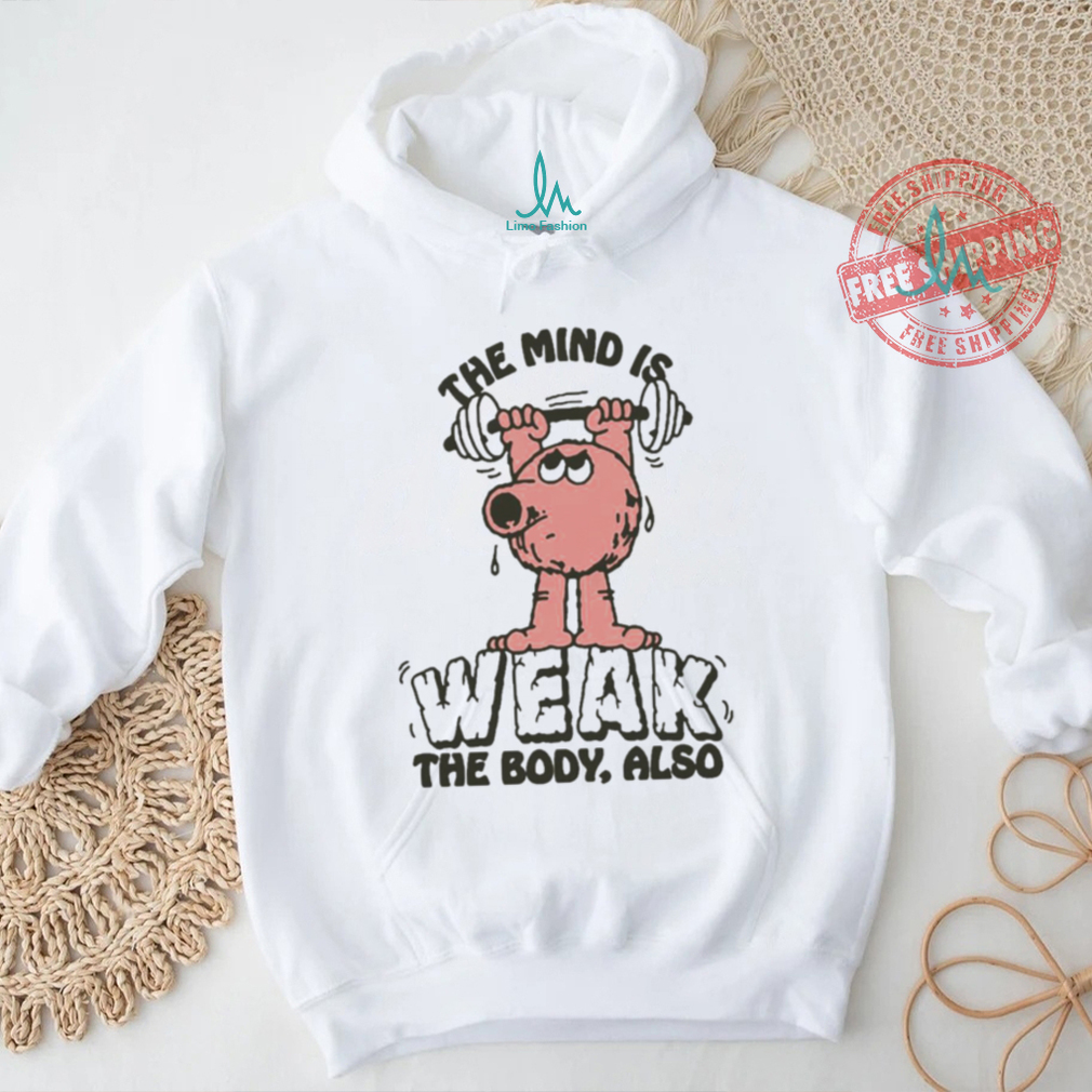 Official The Mind Is Weak The Body Also by Renaissance Man t shirt Official The Mind Is Weak The Body Also by Renaissance Man t shirt