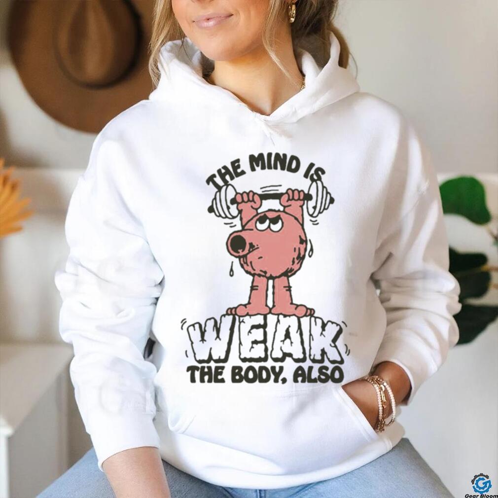 Official The Mind Is Weak The Body Also by Renaissance Man t shirt Official The Mind Is Weak The Body Also by Renaissance Man t shirt