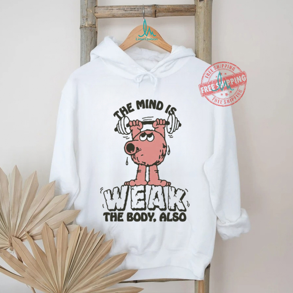 Official The Mind Is Weak The Body Also by Renaissance Man t shirt Official The Mind Is Weak The Body Also by Renaissance Man t shirt
