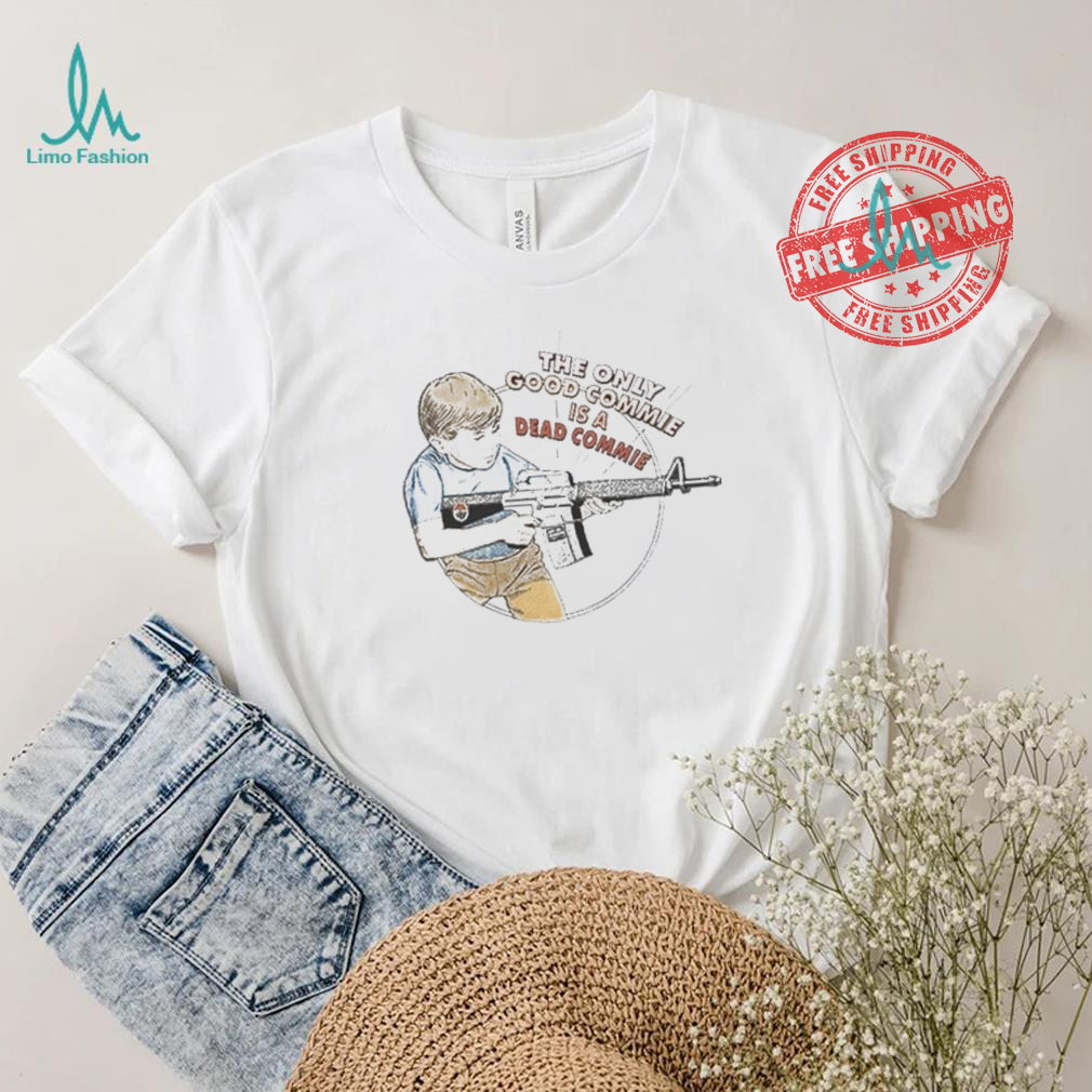 Official The Only Good Commie Is A Dead Commie T Shirt Official The Only Good Commie Is A Dead Commie T Shirt