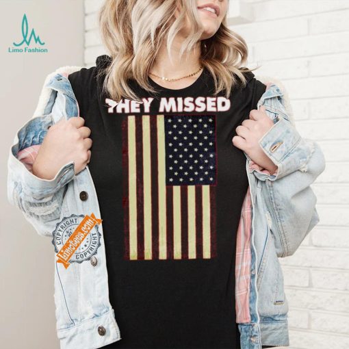 Official They Missed Trump Rally Shooting Gun Shot T Shirt