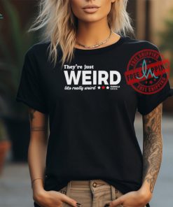 Official They’re Just Weird Like Really Weird Kamala 2024 Shirt