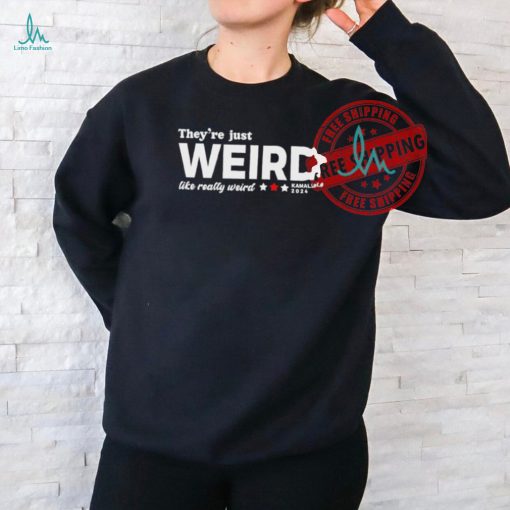 Official They’re Just Weird Like Really Weird Kamala 2024 Shirt