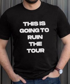 Official This Is Going To Ruin The Tour Shirt, hoodie, sweater, long sleeve and tank top Official This Is Going To Ruin The Tour Shirt