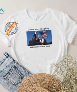 Official Trump 2024 Fight Arrested Shot Still Fighting Make America Great Again Shirt