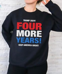 Official Trump 2024 Four More Years Keep America Great Shirt