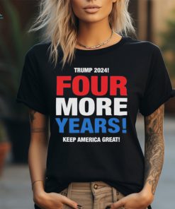 Official Trump 2024 Four More Years Keep America Great Shirt