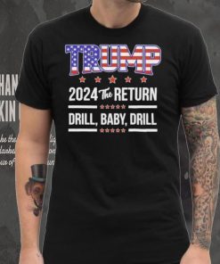 Official Trump 2024 The Return Drill Baby Drill Shirt