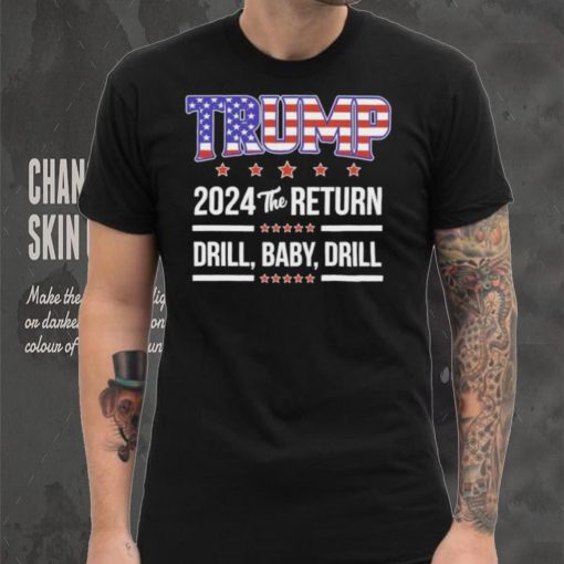 Official Trump 2024 The Return Drill Baby Drill Shirt