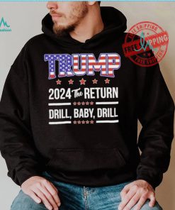 Official Trump 2024 The Return Drill Baby Drill Shirt