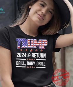 Official Trump 2024 The Return Drill Baby Drill Shirt