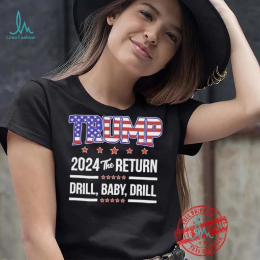 Official Trump 2024 The Return Drill Baby Drill Shirt