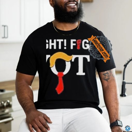 Official Trump Fight Fight Fight For Your Vote T Shirt