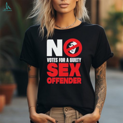 Official Trump No Votes For A Guilty Sex Offender Shirt