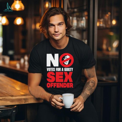 Official Trump No Votes For A Guilty Sex Offender Shirt