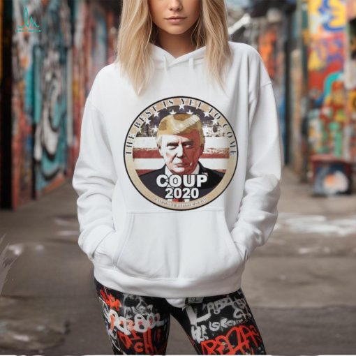 Official Trump Speaks The Best Is Yet To Come Coup 2020 T shirt