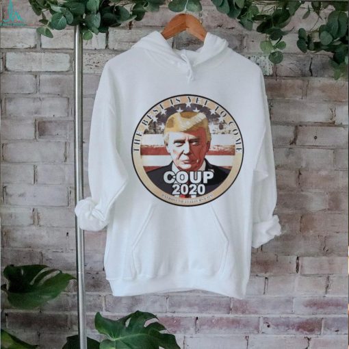 Official Trump Speaks The Best Is Yet To Come Coup 2020 T shirt