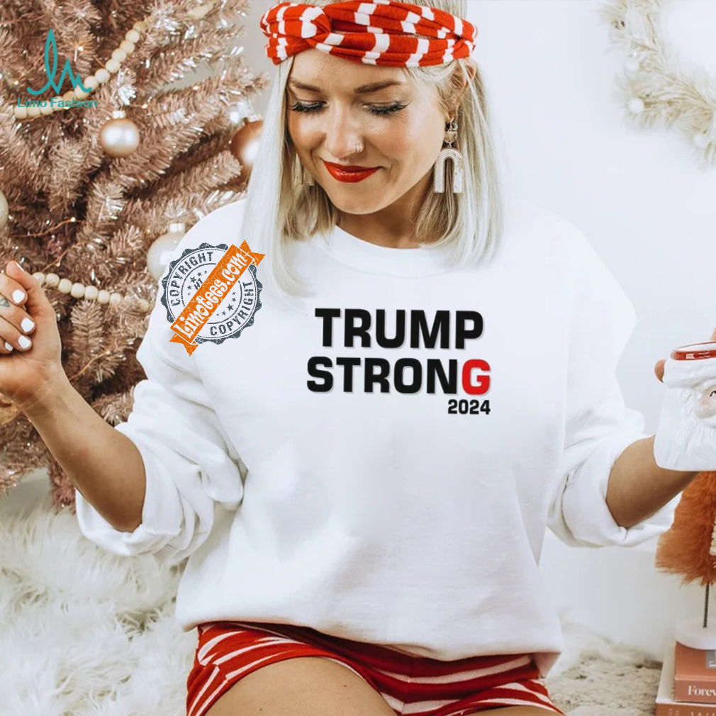 Official Trump Strong 2024 T Shirt Official Trump Strong 2024 T Shirt