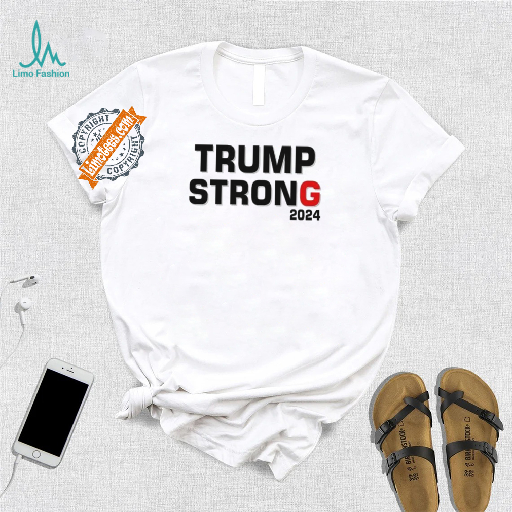 Official Trump Strong 2024 T Shirt Official Trump Strong 2024 T Shirt