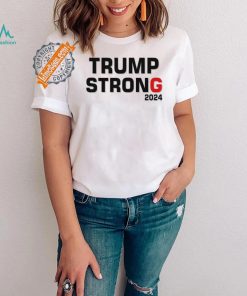 Official Trump Strong 2024 T Shirt, hoodie, sweater, long sleeve and tank top Official Trump Strong 2024 T Shirt