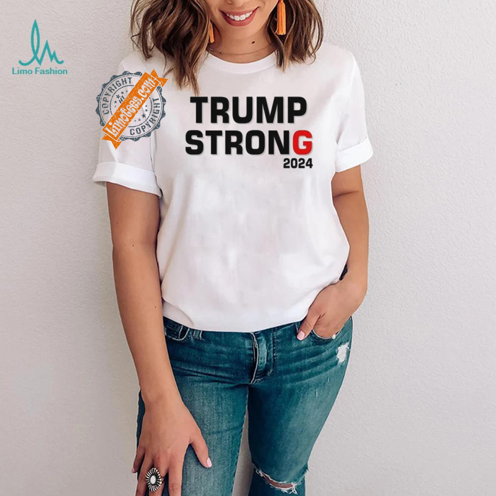 Official Trump Strong 2024 T Shirt Official Trump Strong 2024 T Shirt