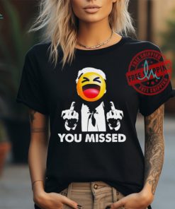 Official Trump You Missed Shirt