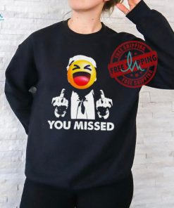 Official Trump You Missed Shirt