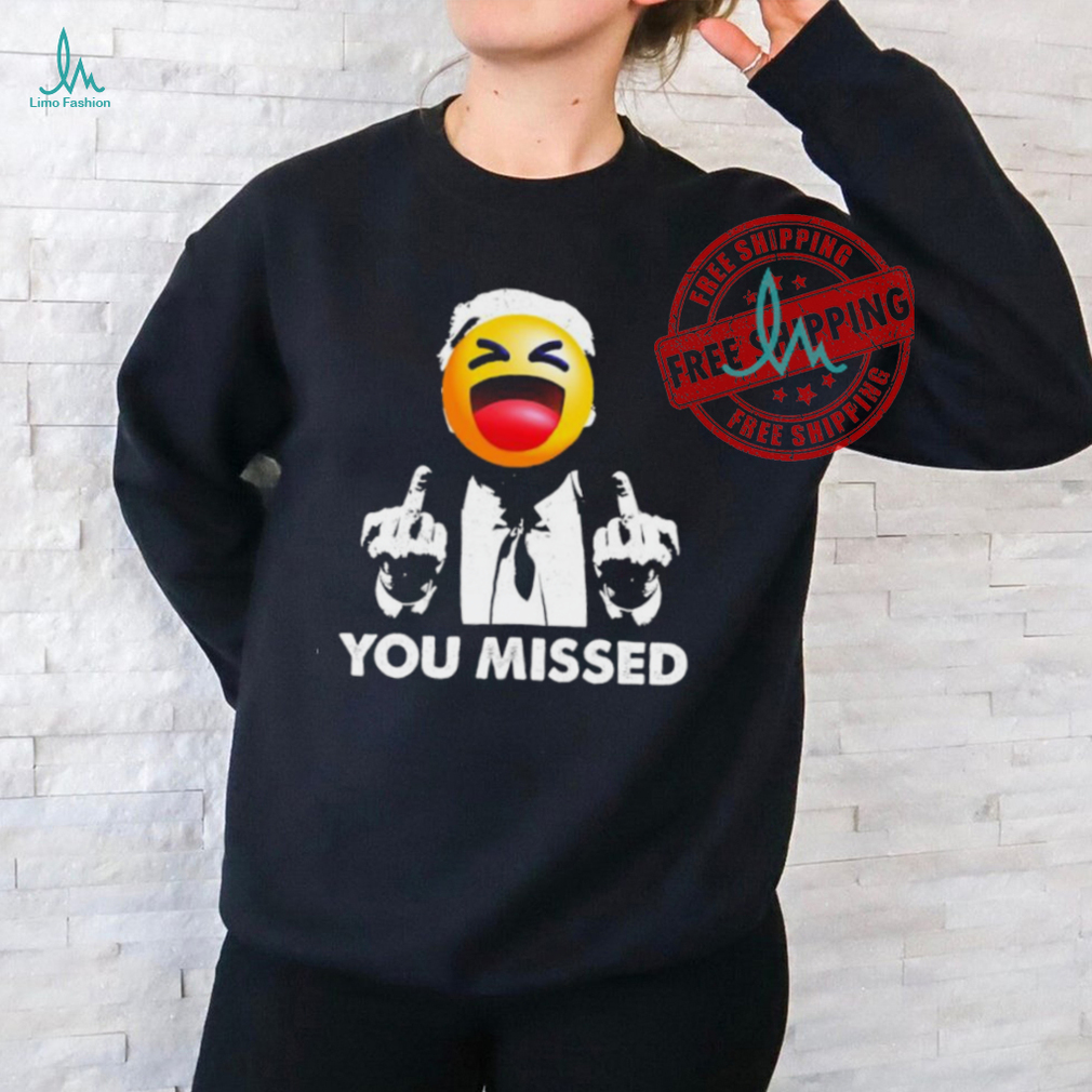 Official Trump You Missed Shirt Official Trump You Missed Shirt