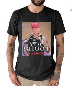 Official Trump assassination attempt you shoot like a democrat T shirt, hoodie, sweater, long sleeve and tank top Official Trump assassination attempt you shoot like a democrat T shirt