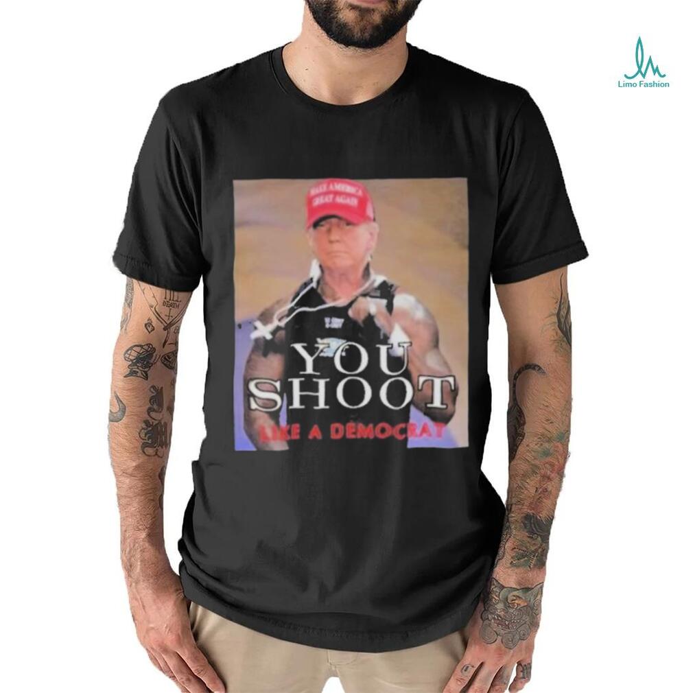Official Trump assassination attempt you shoot like a democrat T shirt Official Trump assassination attempt you shoot like a democrat T shirt