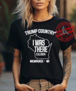 Official Trump country I was there 7.15.2024 milwaukeewI T shirt