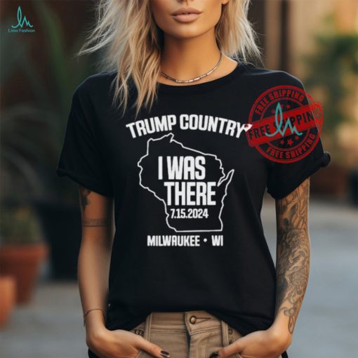 Official Trump country I was there 7.15.2024 milwaukeewI T shirt
