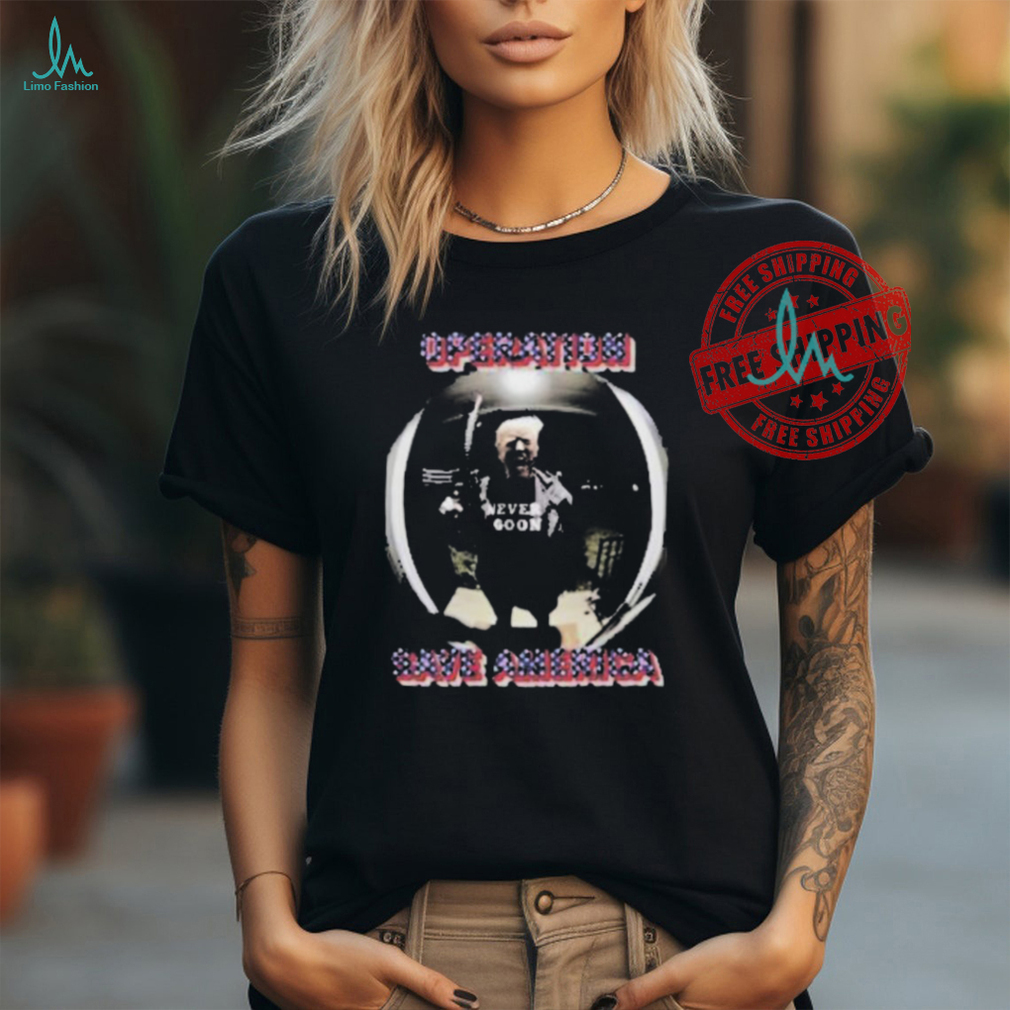 Official Trump never goon operation save America T shirt Official Trump never goon operation save America T shirt