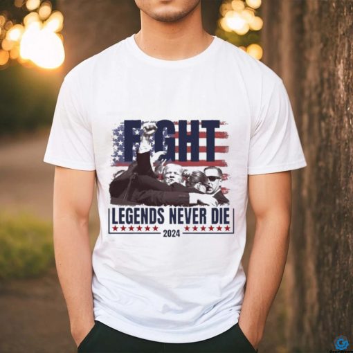 Official Trump shot Fight Legends Never Die t shirt