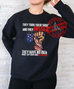 Official Trump they took their shot and they missed they have no idea what they have just awakened T shirt