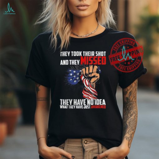 Official Trump they took their shot and they missed they have no idea what they have just awakened T shirt