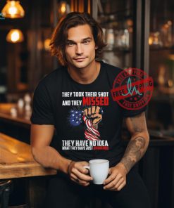 Official Trump they took their shot and they missed they have no idea what they have just awakened T shirt