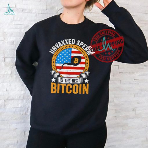 Official Unvaxxed sperm is the next bitcoin apparel T shirt