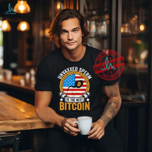 Official Unvaxxed sperm is the next bitcoin apparel T shirt