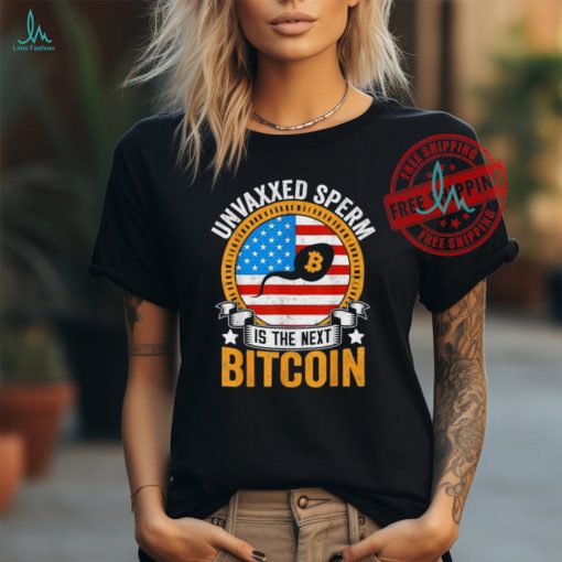 Official Unvaxxed sperm is the next bitcoin apparel T shirt