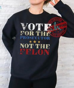 Official Vote for the prosecutor not the felon 2024 T shirt