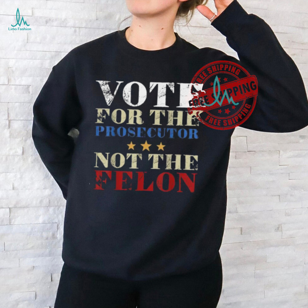 Official Vote for the prosecutor not the felon 2024 T shirt Official Vote for the prosecutor not the felon 2024 T shirt