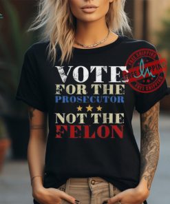 Official Vote for the prosecutor not the felon 2024 T shirt