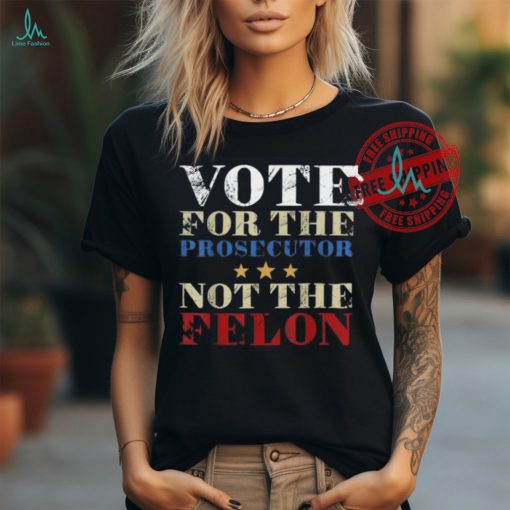 Official Vote for the prosecutor not the felon 2024 T shirt