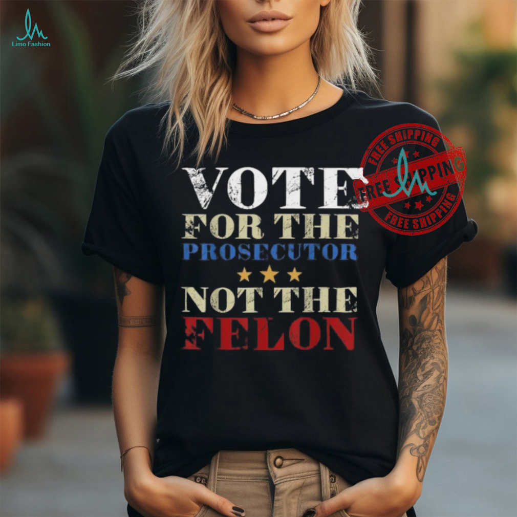 Official Vote for the prosecutor not the felon 2024 T shirt Official Vote for the prosecutor not the felon 2024 T shirt