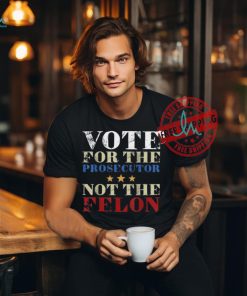 Official Vote for the prosecutor not the felon 2024 T shirt