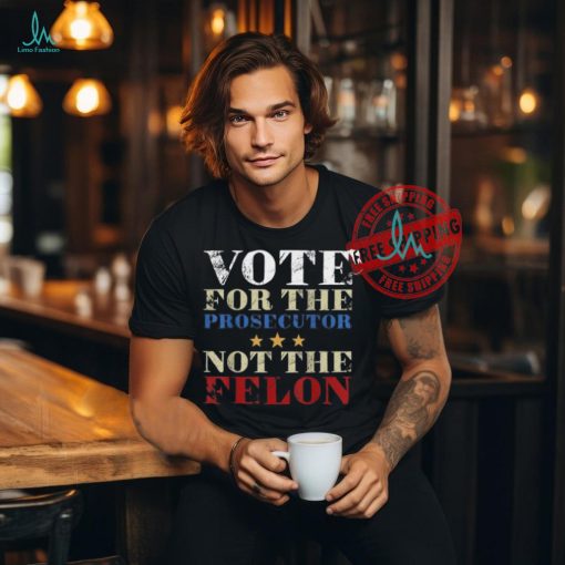 Official Vote for the prosecutor not the felon 2024 T shirt