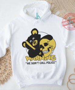 Official Warning We Don’t Call Police by Renaissance Man t shirt