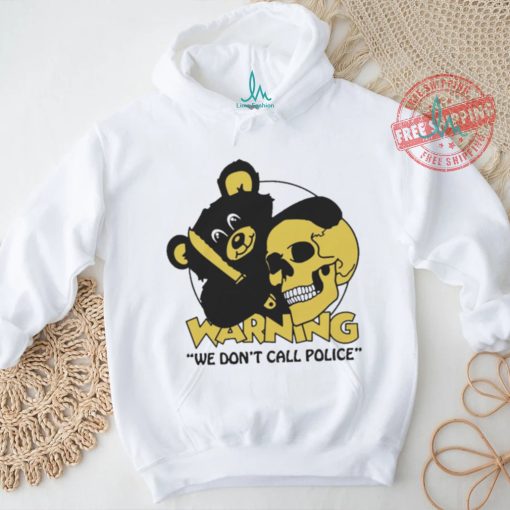 Official Warning We Don’t Call Police by Renaissance Man t shirt