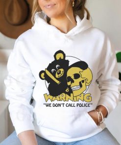 Official Warning We Don’t Call Police by Renaissance Man t shirt